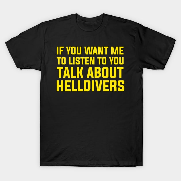 if you want me to listen talk about malevelon creek T-Shirt by rahalarts